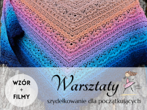 Warsztaty z szydełkowania chusty "Melody" - Julita Janicka